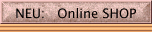 NEU:   Online SHOP